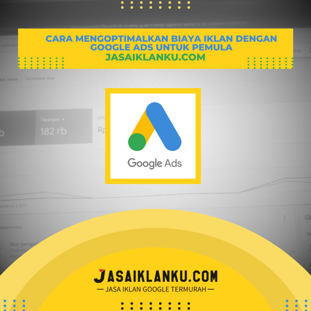 Cara Mengoptimalkan Biaya Iklan dengan Google Ads untuk Pemula